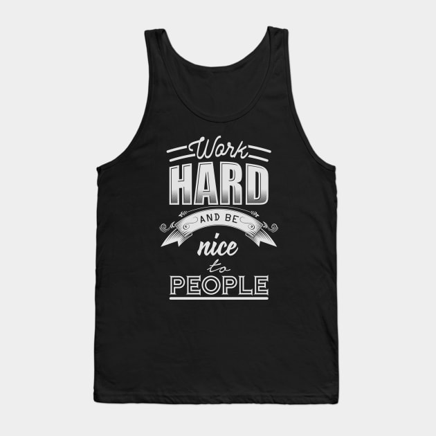 Work hard and be nice to people Tank Top by nektarinchen